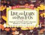 Live and Learn and Pass It On
