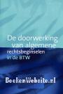 De doorwerking van algemene rechtsbeginselen in de BTW