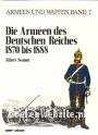 Die Armeen des Deutschen Reiches 1870 bis 1888