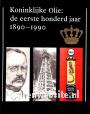 Koninklijke Olie: de eerste honderd jaar 1890-1990