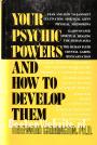 Your Psychic Powers and How to Development them