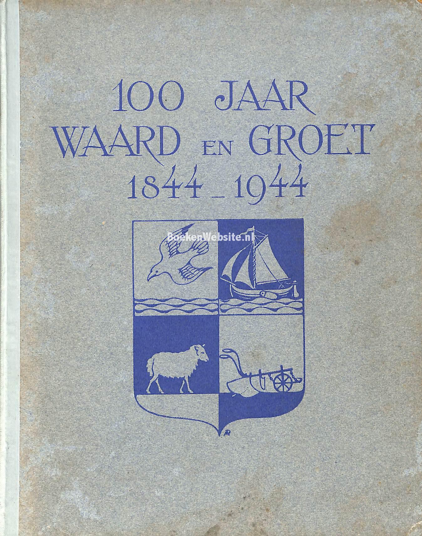 100 jaar Waard en Groet 1844-1944