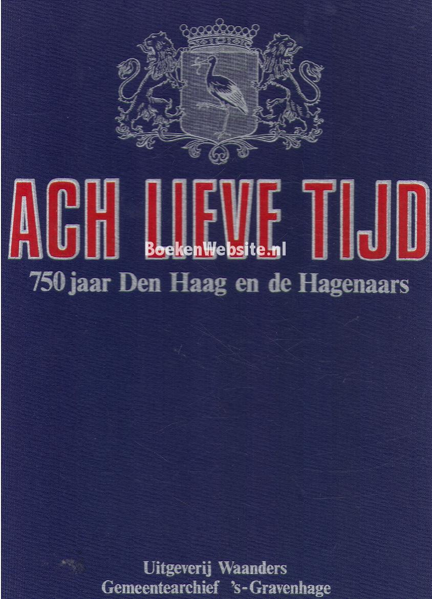 Ach lieve tijd, 750 jaar Den Haag en de Hagenaars