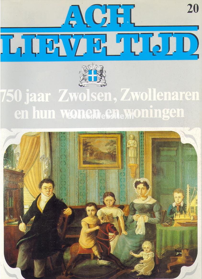 Ach lieve tijd, 750 jaar Zwolsen, Zwollenaren en hun...